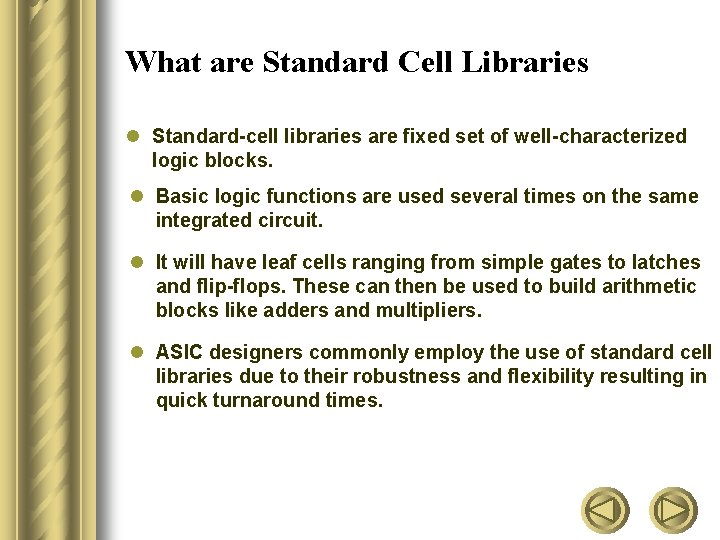 What are Standard Cell Libraries l Standard-cell libraries are fixed set of well-characterized logic