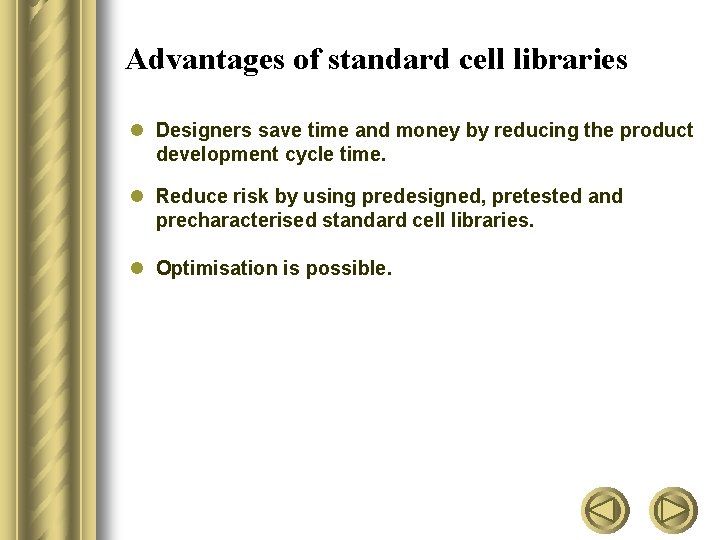 Advantages of standard cell libraries l Designers save time and money by reducing the