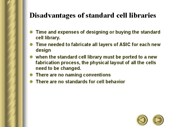 Disadvantages of standard cell libraries l Time and expenses of designing or buying the