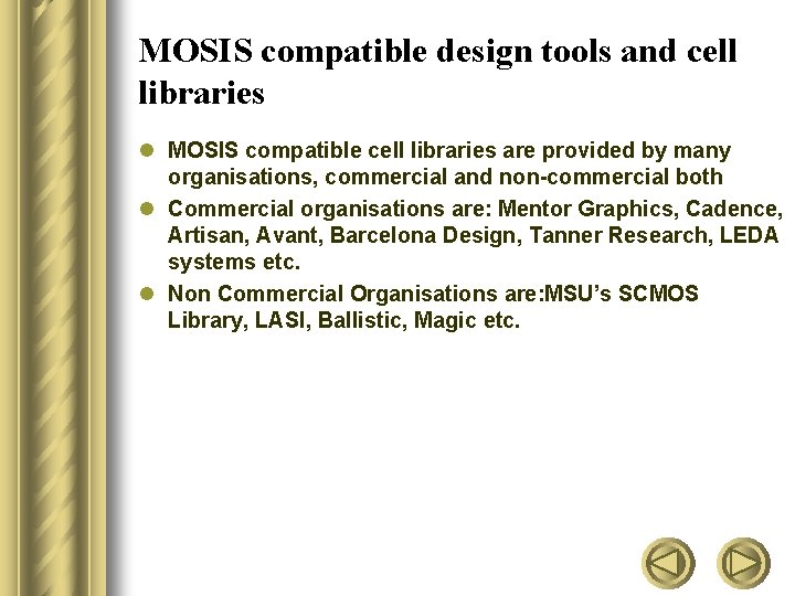 MOSIS compatible design tools and cell libraries l MOSIS compatible cell libraries are provided