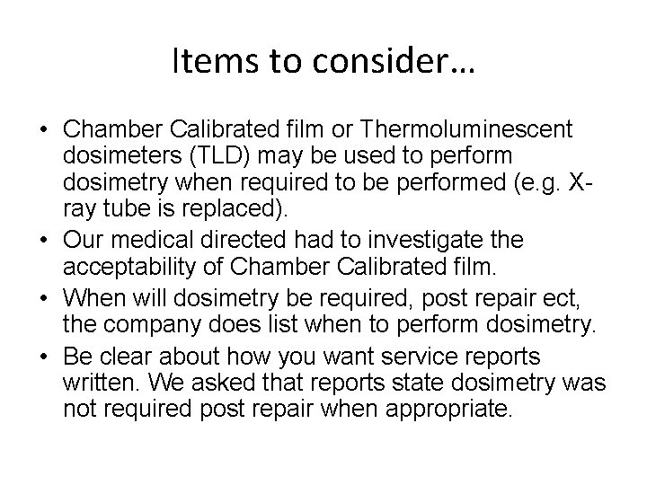 Items to consider… • Chamber Calibrated film or Thermoluminescent dosimeters (TLD) may be used