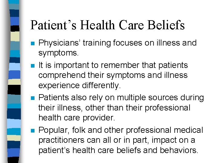 Patient’s Health Care Beliefs n n Physicians’ training focuses on illness and symptoms. It