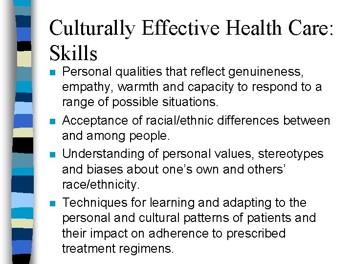 Culturally Effective Health Care: Skills n n Personal qualities that reflect genuineness, empathy, warmth