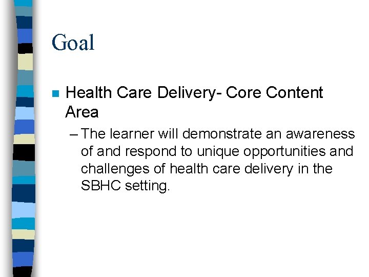 Goal n Health Care Delivery- Core Content Area – The learner will demonstrate an