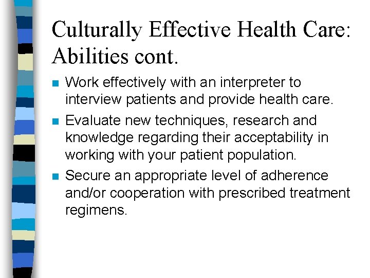 Culturally Effective Health Care: Abilities cont. n n n Work effectively with an interpreter