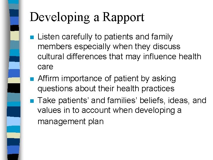 Developing a Rapport n n n Listen carefully to patients and family members especially