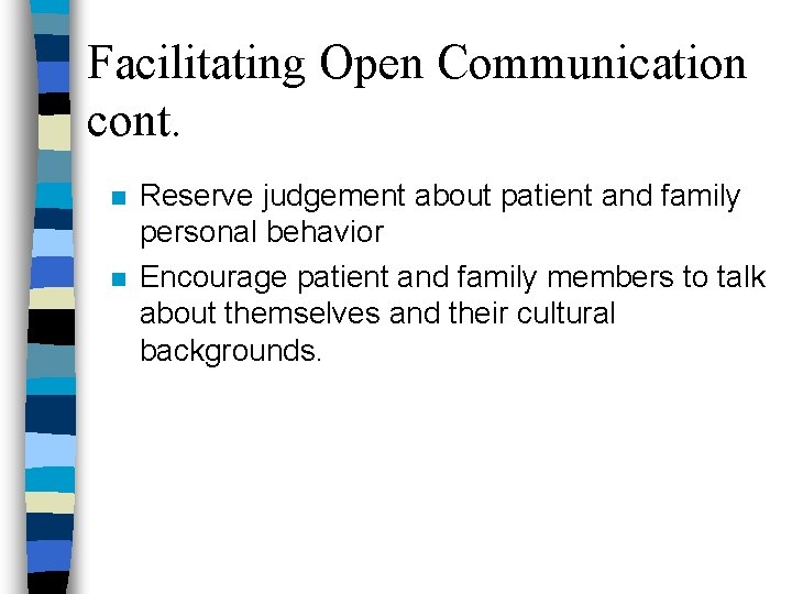 Facilitating Open Communication cont. n n Reserve judgement about patient and family personal behavior