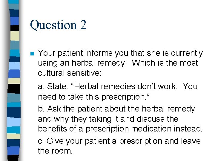 Question 2 n Your patient informs you that she is currently using an herbal