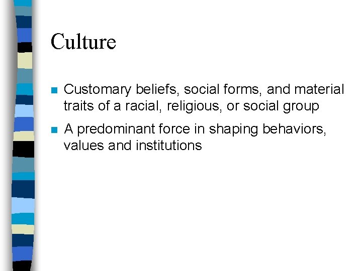 Culture n Customary beliefs, social forms, and material traits of a racial, religious, or