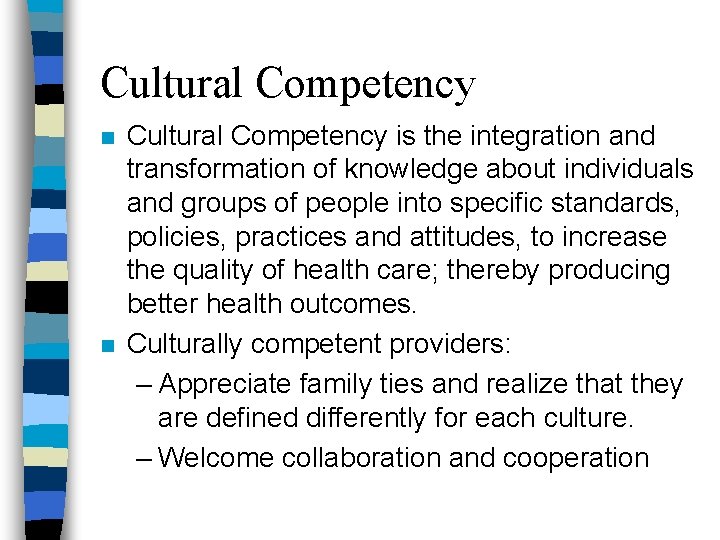 Cultural Competency n n Cultural Competency is the integration and transformation of knowledge about