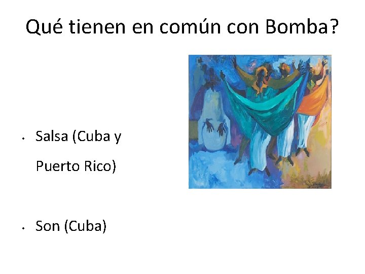 Qué tienen en común con Bomba? • Salsa (Cuba y Puerto Rico) • Son