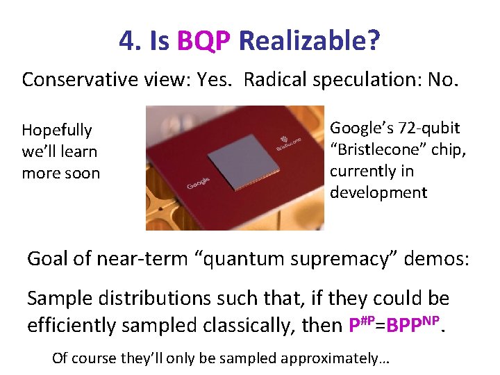 4. Is BQP Realizable? Conservative view: Yes. Radical speculation: No. Hopefully we’ll learn more