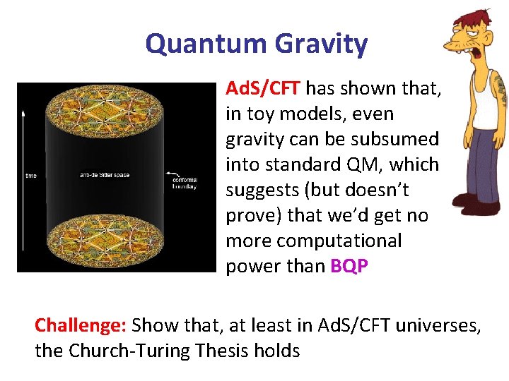 Quantum Gravity Ad. S/CFT has shown that, in toy models, even gravity can be