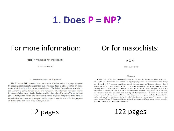 1. Does P = NP? For more information: Or for masochists: 12 pages 122