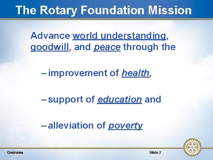 The Rotary Foundation Mission Advance world understanding, goodwill, and peace through the – improvement