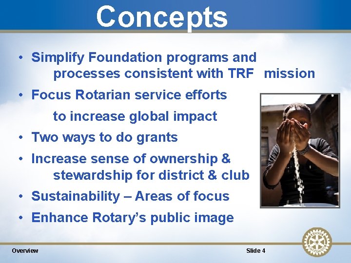 Concepts • Simplify Foundation programs and processes consistent with TRF mission • Focus Rotarian