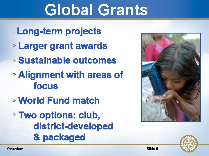 Global Grants • Long-term projects • Larger grant awards • Sustainable outcomes • Alignment