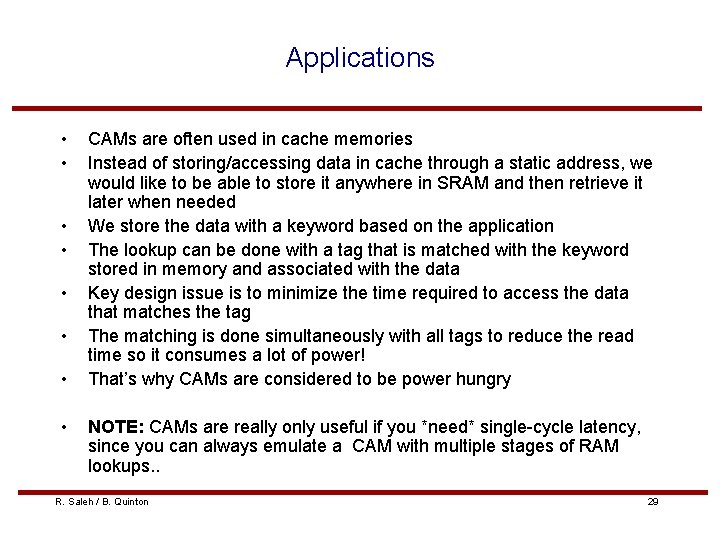 Applications • • CAMs are often used in cache memories Instead of storing/accessing data