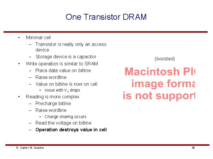 One Transistor DRAM • • Minimal cell – Transistor is really only an access