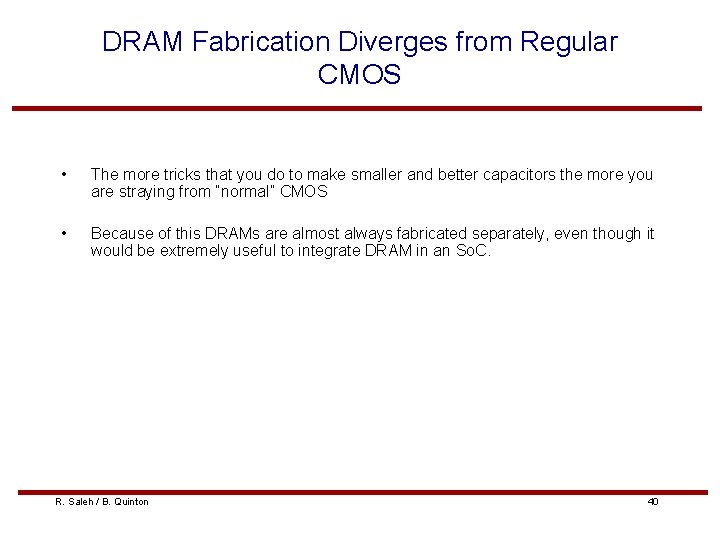 DRAM Fabrication Diverges from Regular CMOS • The more tricks that you do to