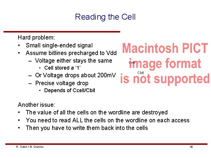 Reading the Cell Hard problem: • Small single-ended signal • Assume bitlines precharged to