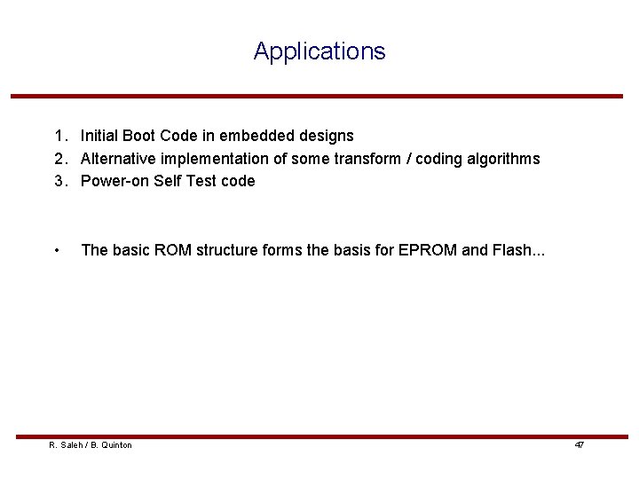 Applications 1. Initial Boot Code in embedded designs 2. Alternative implementation of some transform