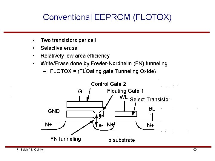 Conventional EEPROM (FLOTOX) • • Two transistors per cell Selective erase Relatively low area