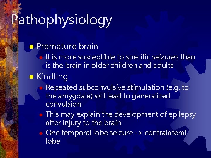 Pathophysiology ® Premature ® brain It is more susceptible to specific seizures than is