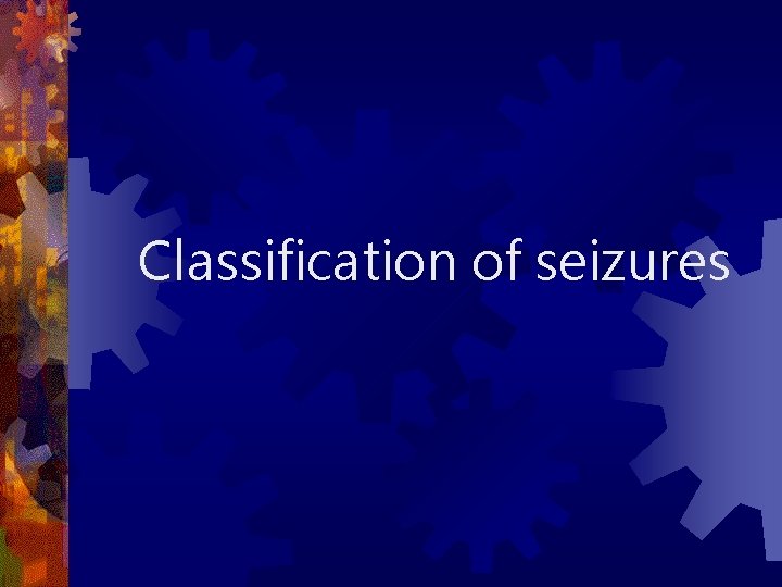Classification of seizures 