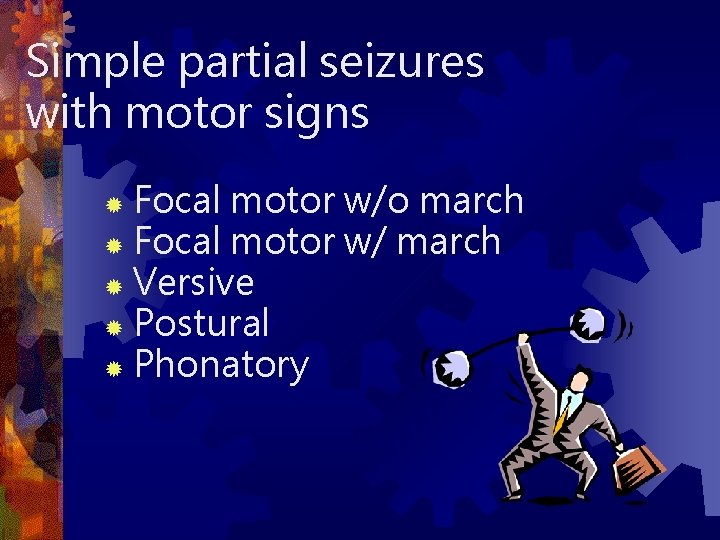 Simple partial seizures with motor signs Focal motor w/o march ® Focal motor w/