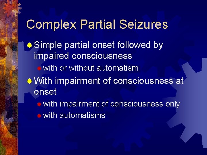 Complex Partial Seizures ® Simple partial onset followed by impaired consciousness ® with or