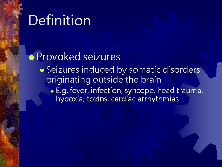Definition ® Provoked seizures ® Seizures induced by somatic disorders originating outside the brain