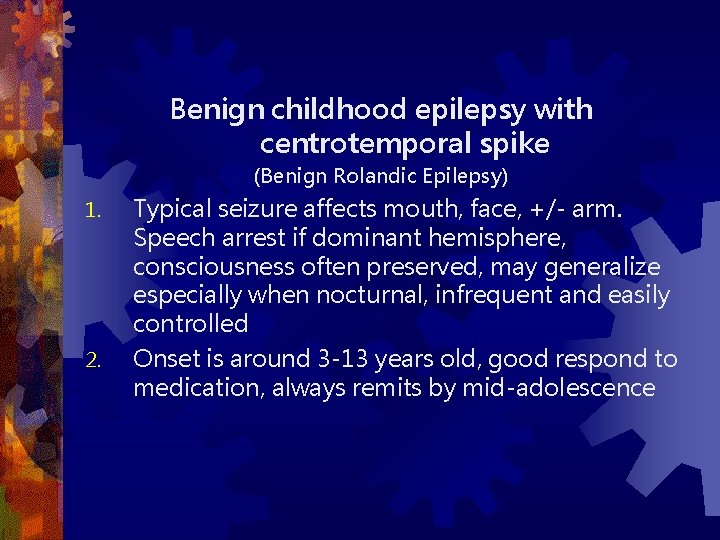 Benign childhood epilepsy with centrotemporal spike (Benign Rolandic Epilepsy) 1. 2. Typical seizure affects