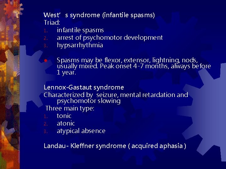 West’s syndrome (infantile spasms) Triad: 1. infantile spasms 2. arrest of psychomotor development 3.