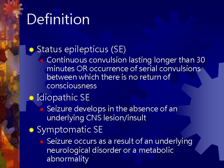 Definition ® Status epilepticus (SE) ® Continuous convulsion lasting longer than 30 minutes OR