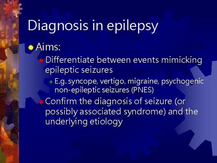 Diagnosis in epilepsy ® Aims: ® Differentiate between events mimicking epileptic seizures ® E.