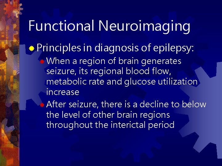 Functional Neuroimaging ® Principles ® When in diagnosis of epilepsy: a region of brain