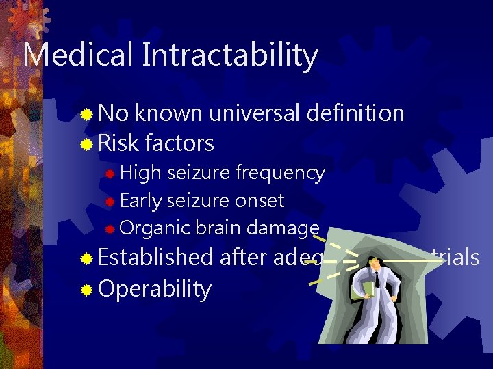 Medical Intractability ® No known universal definition ® Risk factors ® High seizure frequency