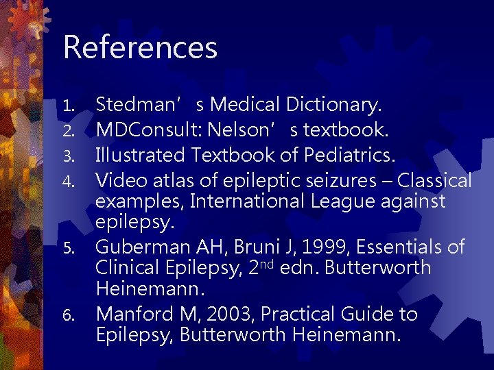 References 1. 2. 3. 4. 5. 6. Stedman’s Medical Dictionary. MDConsult: Nelson’s textbook. Illustrated