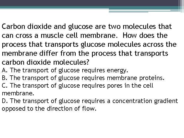 Carbon dioxide and glucose are two molecules that can cross a muscle cell membrane.