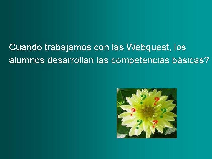 Cuando trabajamos con las Webquest, los alumnos desarrollan las competencias básicas? 