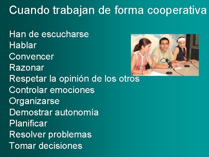 Cuando trabajan de forma cooperativa Han de escucharse Hablar Convencer Razonar Respetar la opinión