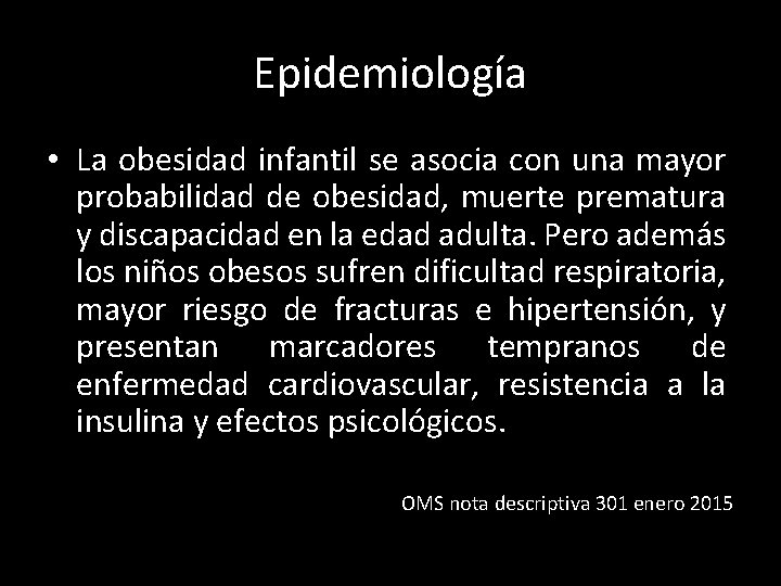 Epidemiología • La obesidad infantil se asocia con una mayor probabilidad de obesidad, muerte