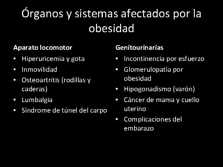 Órganos y sistemas afectados por la obesidad Aparato locomotor Genitourinarias • Hiperuricemia y gota