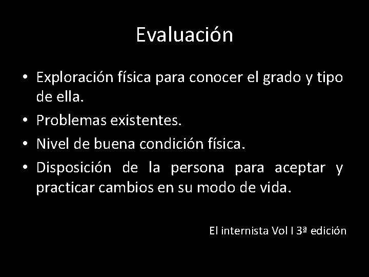 Evaluación • Exploración física para conocer el grado y tipo de ella. • Problemas