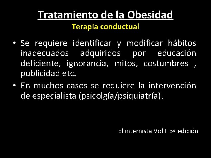 Tratamiento de la Obesidad Terapia conductual • Se requiere identificar y modificar hábitos inadecuados