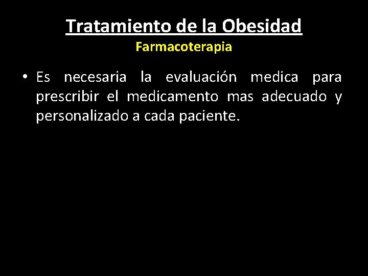 Tratamiento de la Obesidad Farmacoterapia • Es necesaria la evaluación medica para prescribir el