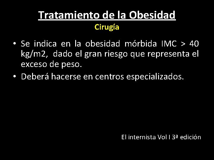 Tratamiento de la Obesidad Cirugía • Se indica en la obesidad mórbida IMC >