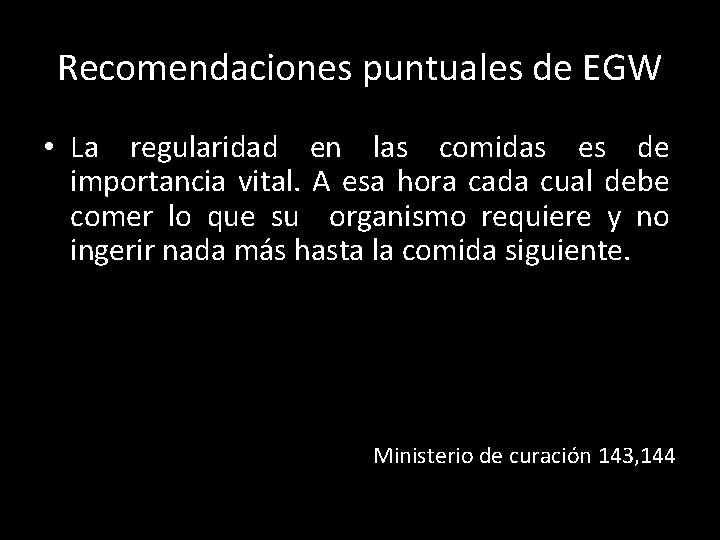 Recomendaciones puntuales de EGW • La regularidad en las comidas es de importancia vital.