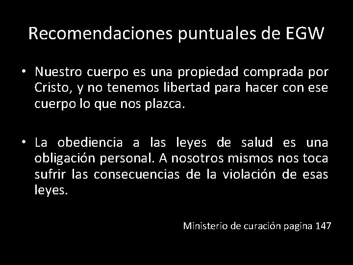 Recomendaciones puntuales de EGW • Nuestro cuerpo es una propiedad comprada por Cristo, y